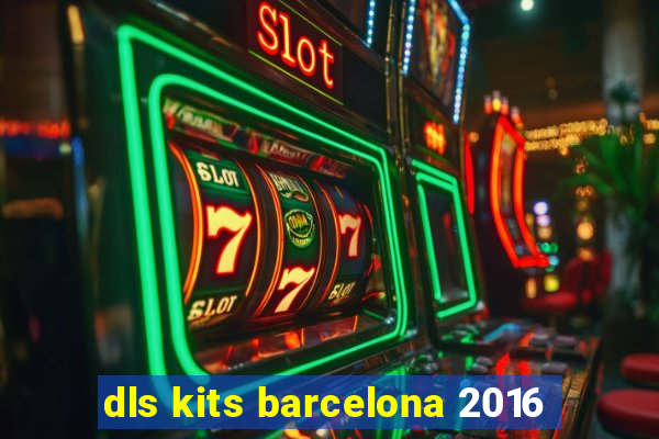 dls kits barcelona 2016